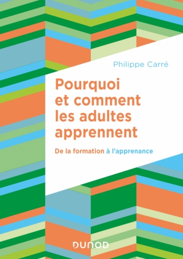 Pourquoi et comment les adultes apprennent - De la formation à l'apprenance Philippe Carré